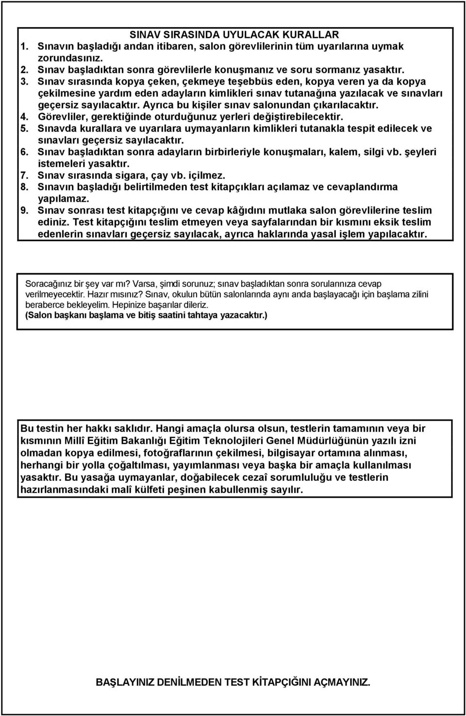 Ayrca bu ki4iler snav salonundan çkarlacaktr. 4. Görevliler, gerekti,inde oturdu,unuz yerleri de,i4tirebilecektir. 5.