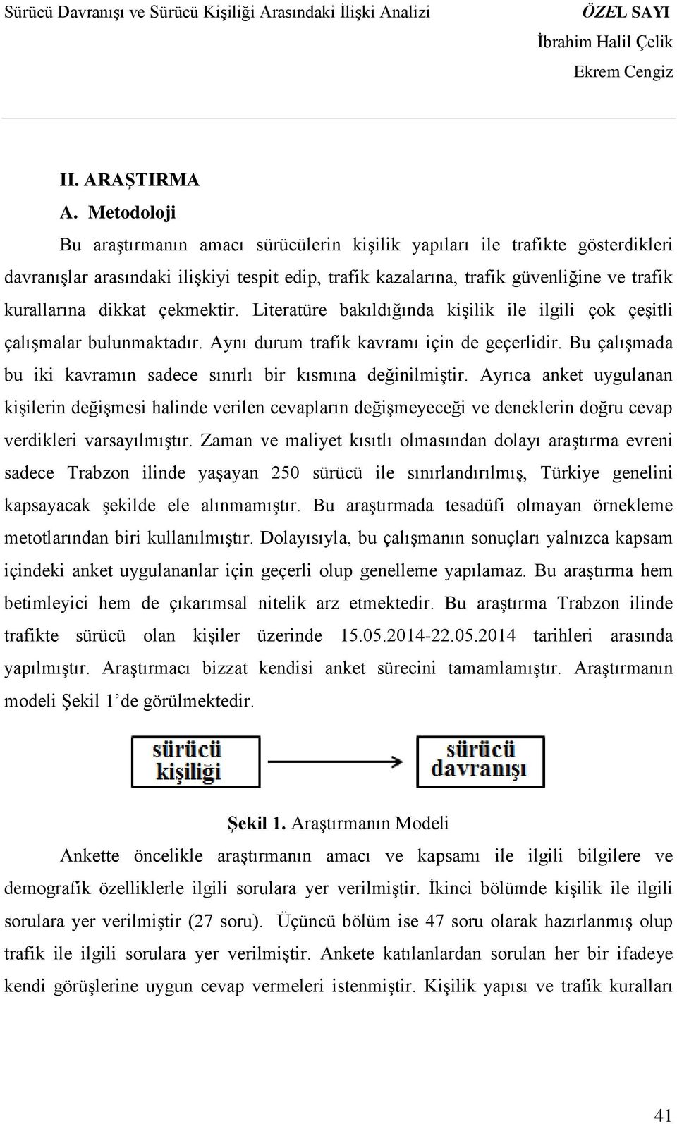 dikkat çekmektir. Literatüre bakıldığında kişilik ile ilgili çok çeşitli çalışmalar bulunmaktadır. Aynı durum trafik kavramı için de geçerlidir.