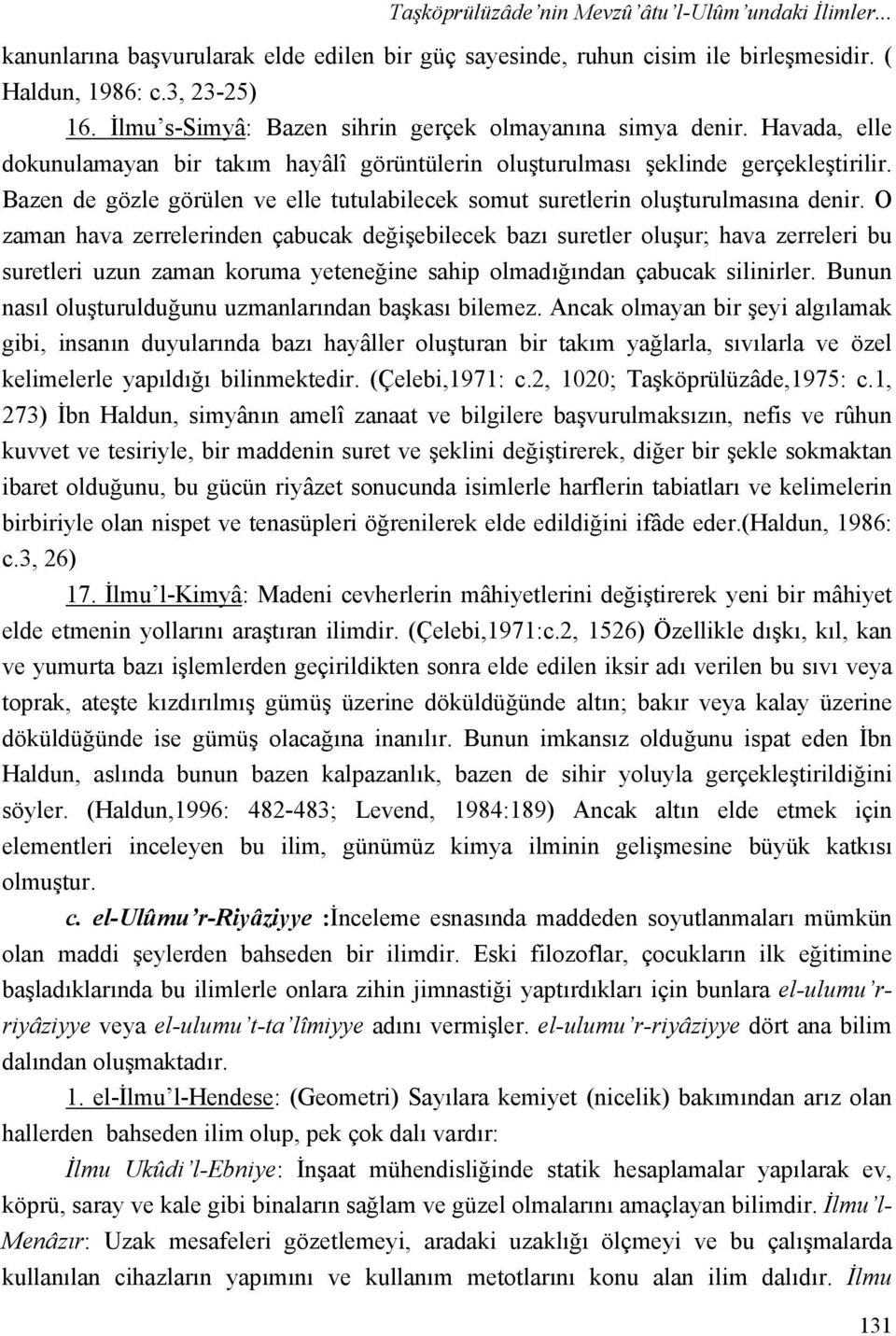 Bazen de gözle görülen ve elle tutulabilecek somut suretlerin oluşturulmasına denir.