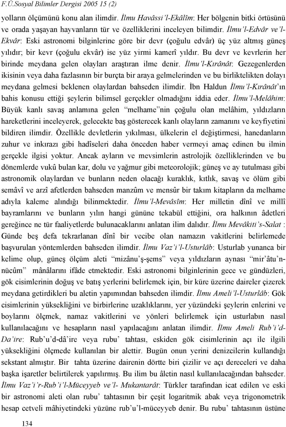 Bu devr ve kevrlerin her birinde meydana gelen olayları araştıran ilme denir.