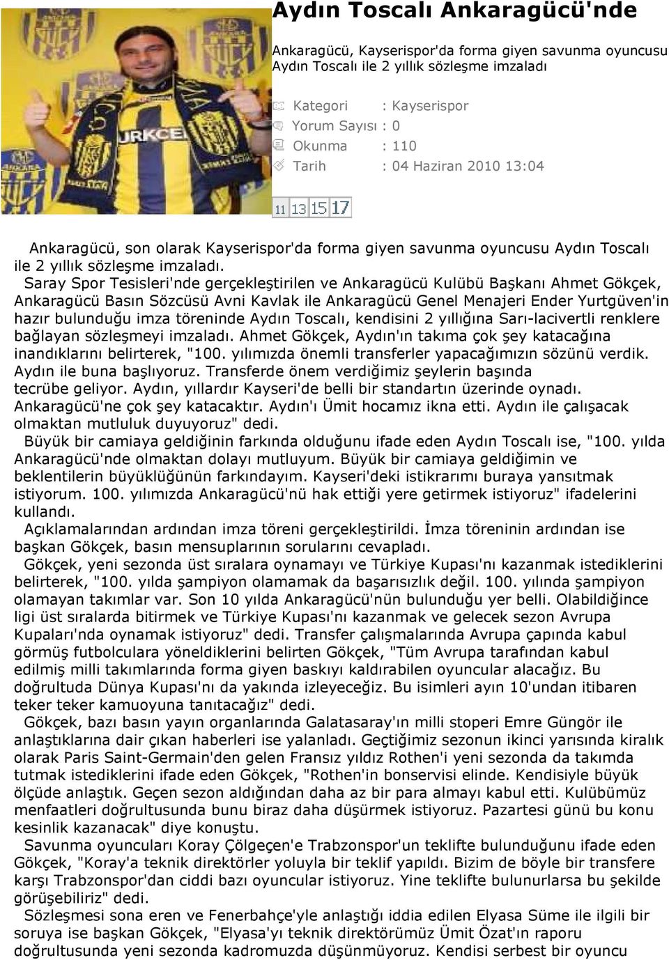 Saray Spor Tesisleri'nde gerçekleştirilen ve Ankaragücü Kulübü Başkanı Ahmet Gökçek, Ankaragücü Basın Sözcüsü Avni Kavlak ile Ankaragücü Genel Menajeri Ender Yurtgüven'in hazır bulunduğu imza