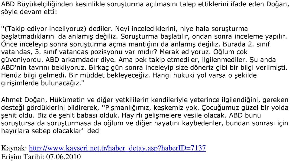 Burada 2. sınıf vatandaş, 3. sınıf vatandaş pozisyonu var mıdır? Merak ediyoruz. Oğlum çok güveniyordu. ABD arkamdadır diye. Ama pek takip etmediler, ilgilenmediler.