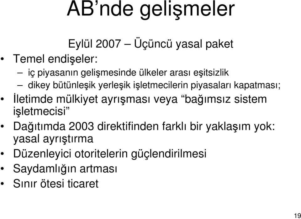 ayrışması veya bağımsız sistem işletmecisi Dağıtımda 2003 direktifinden farklı bir yaklaşım yok: