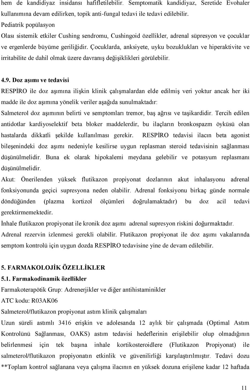 Çocuklarda, anksiyete, uyku bozuklukları ve hiperaktivite ve irritabilite de dahil olmak üzere davranış değişiklikleri görülebilir. 4.9.