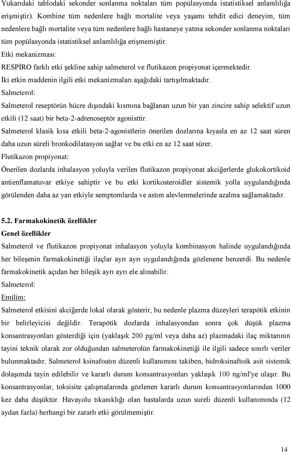 istatistiksel anlamlılığa erişmemiştir. Etki mekanizması: RESPİRO farklı etki şekline sahip salmeterol ve flutikazon propiyonat içermektedir.