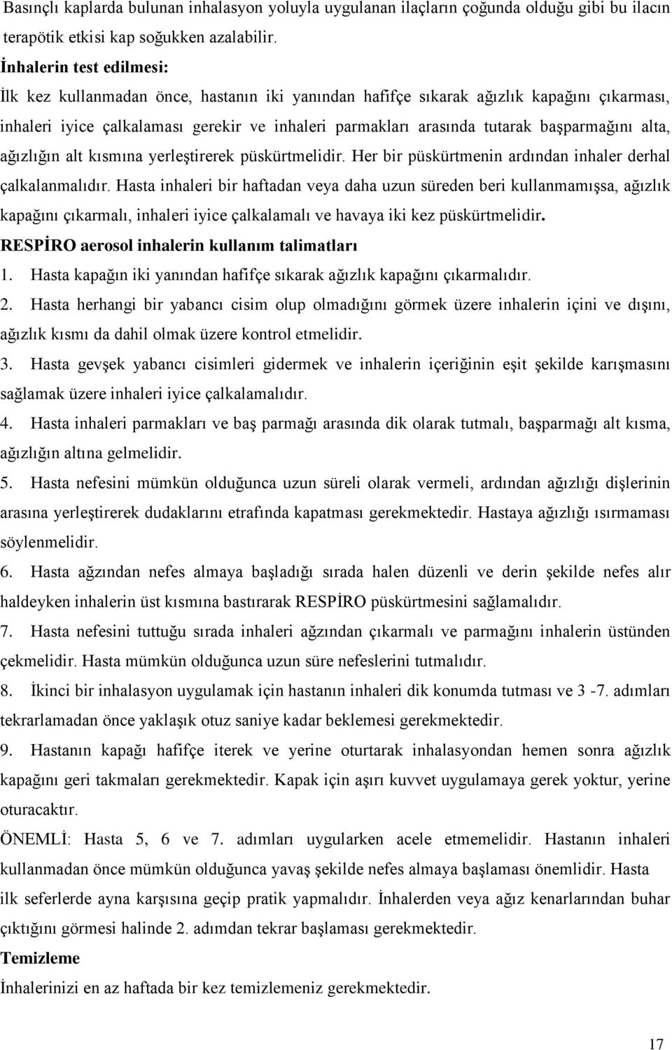 başparmağını alta, ağızlığın alt kısmına yerleştirerek püskürtmelidir. Her bir püskürtmenin ardından inhaler derhal çalkalanmalıdır.