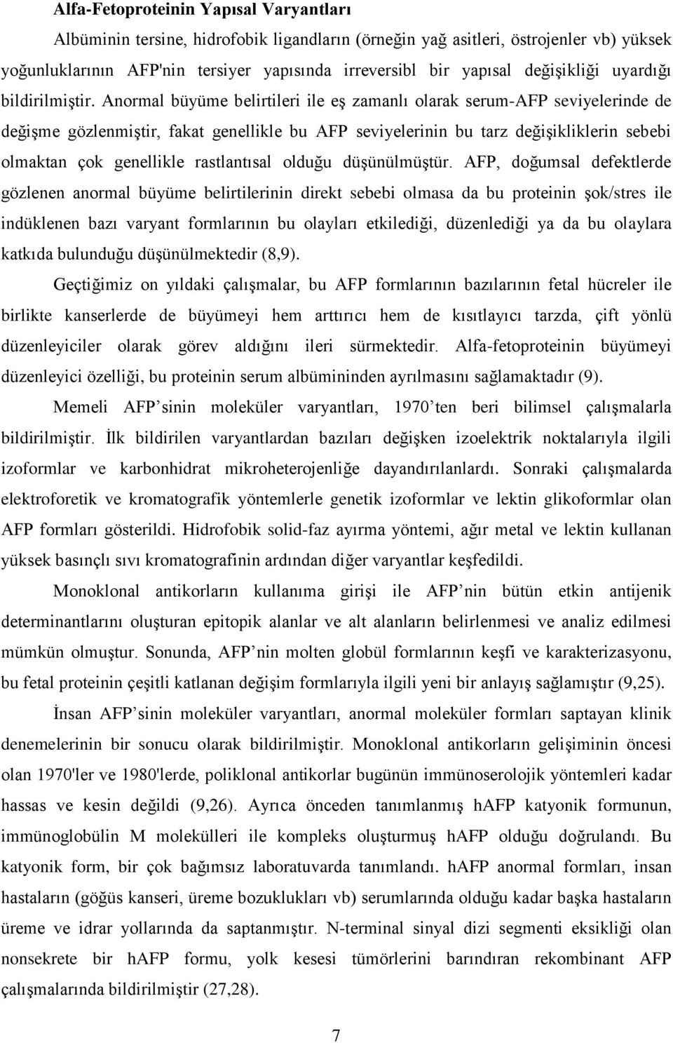 Anormal büyüme belirtileri ile eş zamanlı olarak serum-afp seviyelerinde de değişme gözlenmiştir, fakat genellikle bu AFP seviyelerinin bu tarz değişikliklerin sebebi olmaktan çok genellikle