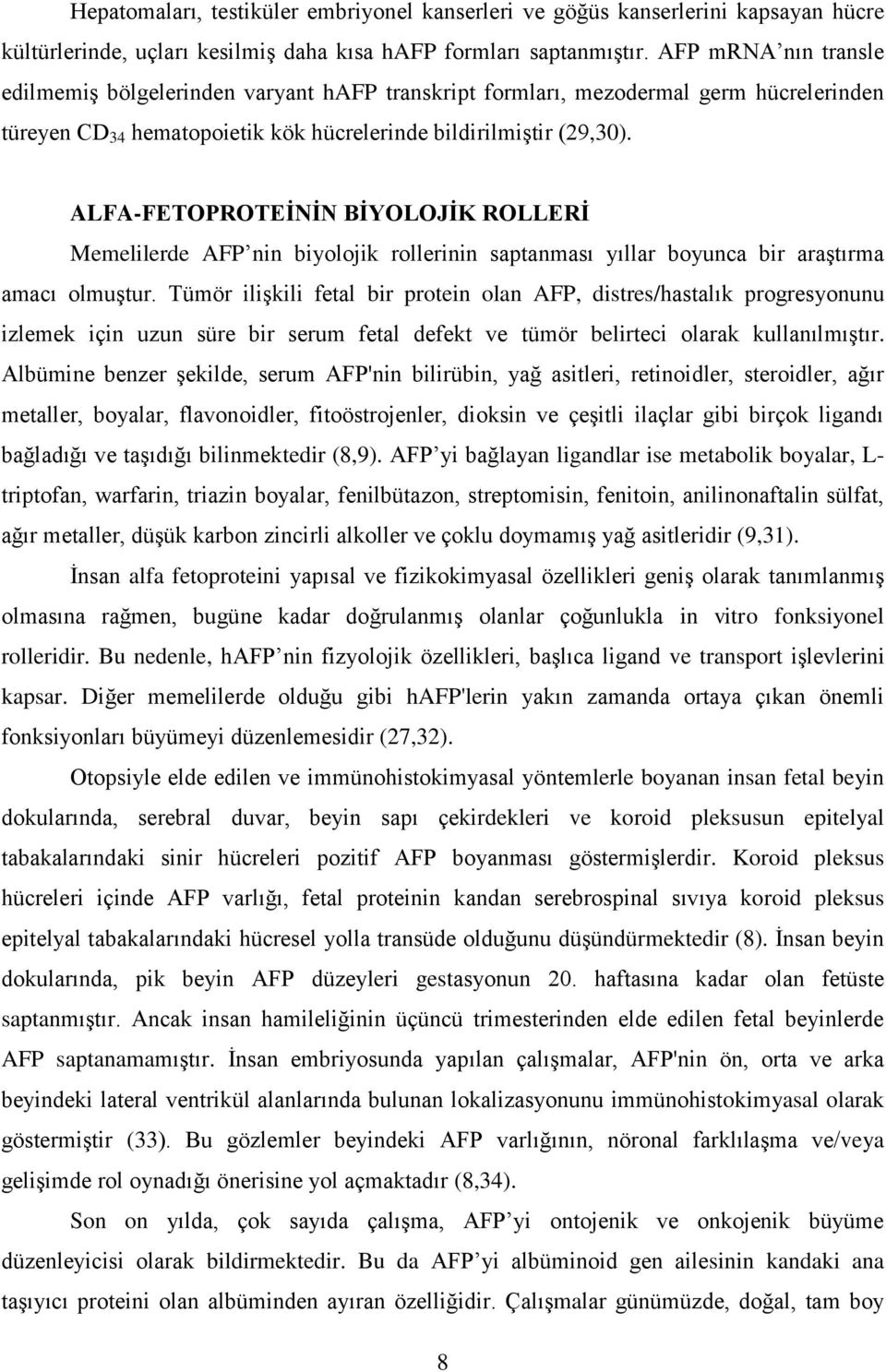 ALFA-FETOPROTEĠNĠN BĠYOLOJĠK ROLLERĠ Memelilerde AFP nin biyolojik rollerinin saptanması yıllar boyunca bir araştırma amacı olmuştur.