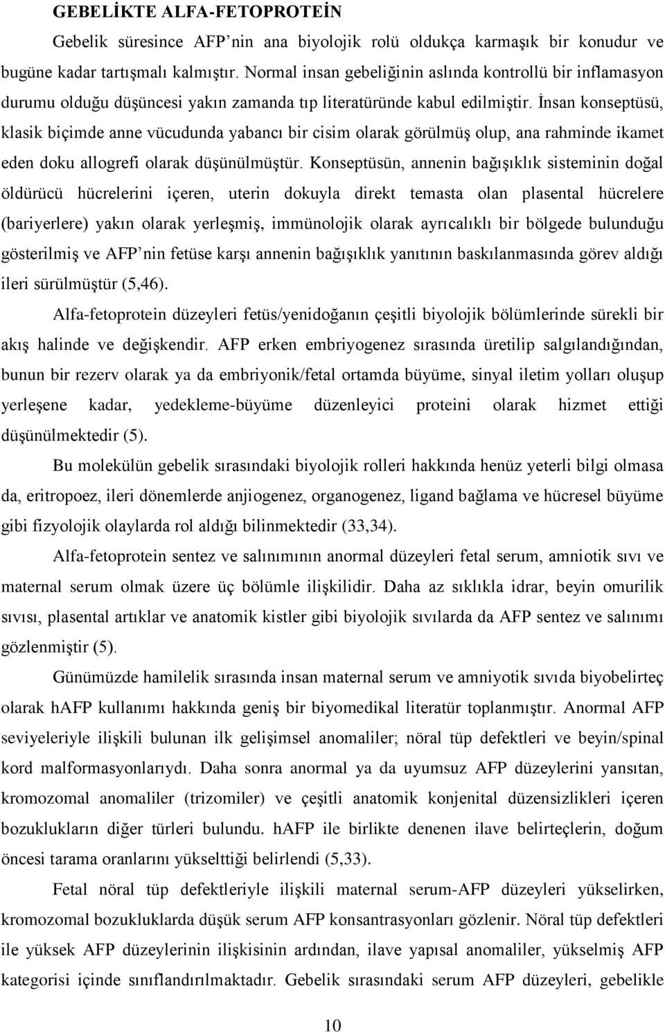 İnsan konseptüsü, klasik biçimde anne vücudunda yabancı bir cisim olarak görülmüş olup, ana rahminde ikamet eden doku allogrefi olarak düşünülmüştür.