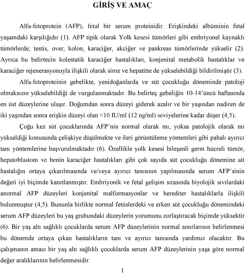 Ayrıca bu belirtecin kolestatik karaciğer hastalıkları, konjenital metabolik hastalıklar ve karaciğer rejenerasyonuyla ilişkili olarak siroz ve hepatitte de yükselebildiği bildirilmiştir (3).