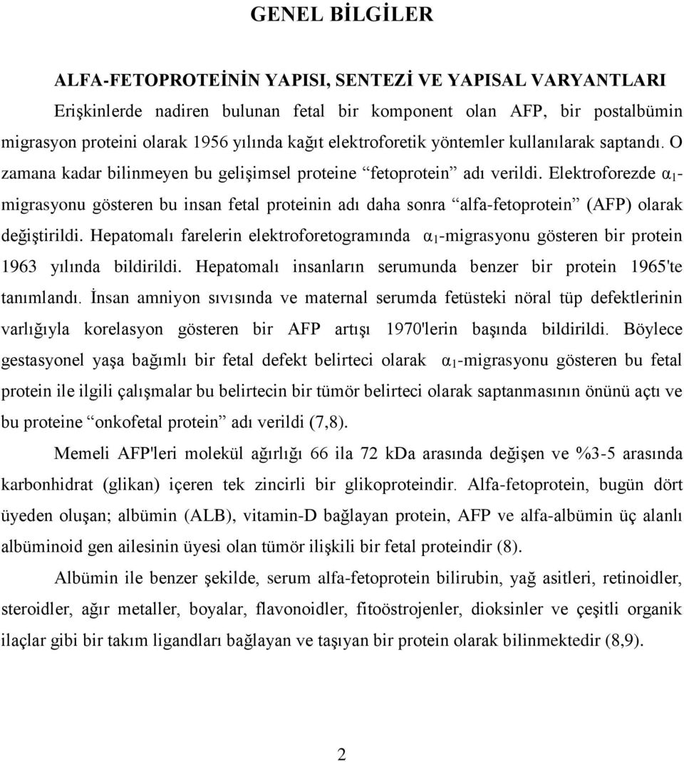 Elektroforezde α 1 - migrasyonu gösteren bu insan fetal proteinin adı daha sonra alfa-fetoprotein (AFP) olarak değiştirildi.