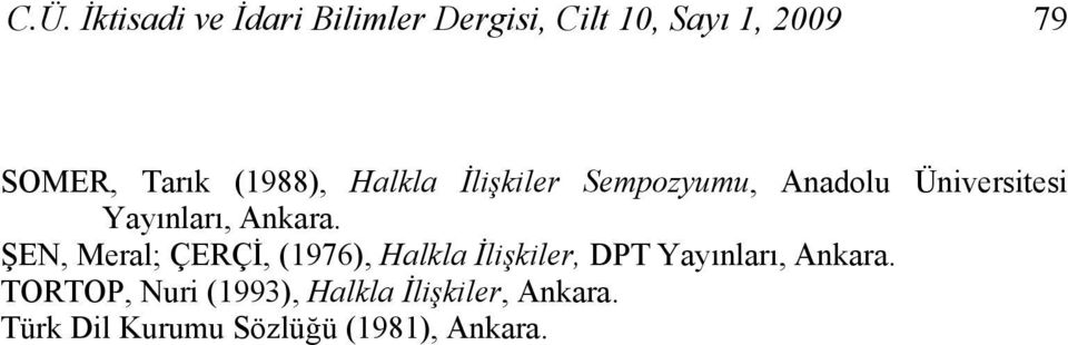 Ankara. ŞEN, Meral; ÇERÇİ, (1976), Halkla İlişkiler, DPT Yayınları, Ankara.