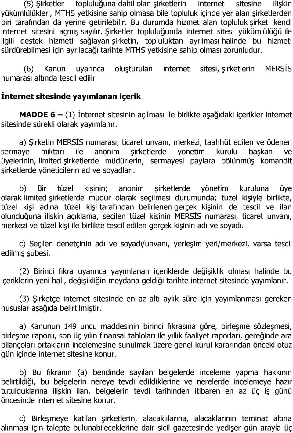 Şirketler topluluğunda internet sitesi yükümlülüğü ile ilgili destek hizmeti sağlayan şirketin, topluluktan ayrılması halinde bu hizmeti sürdürebilmesi için ayrılacağı tarihte MTHS yetkisine sahip