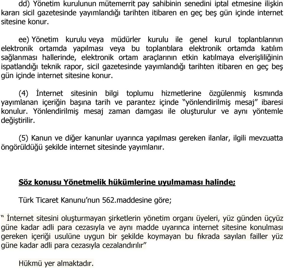 elverişliliğinin ispatlandığı teknik rapor, sicil gazetesinde yayımlandığı tarihten itibaren en geç beş gün içinde internet (4) İnternet sitesinin bilgi toplumu hizmetlerine özgülenmiş kısmında