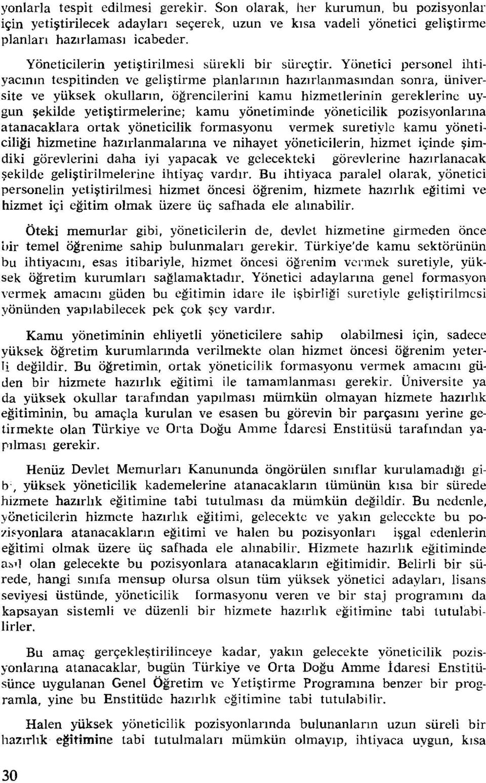 Yönetici personel ihtiyacının tespitinden ve geliştirme planlarının hazırlanmasından sonra, üniversite ve yüksek okulların, öğrencilerini kamu hizmetlerinin gereklerine uygun şekilde