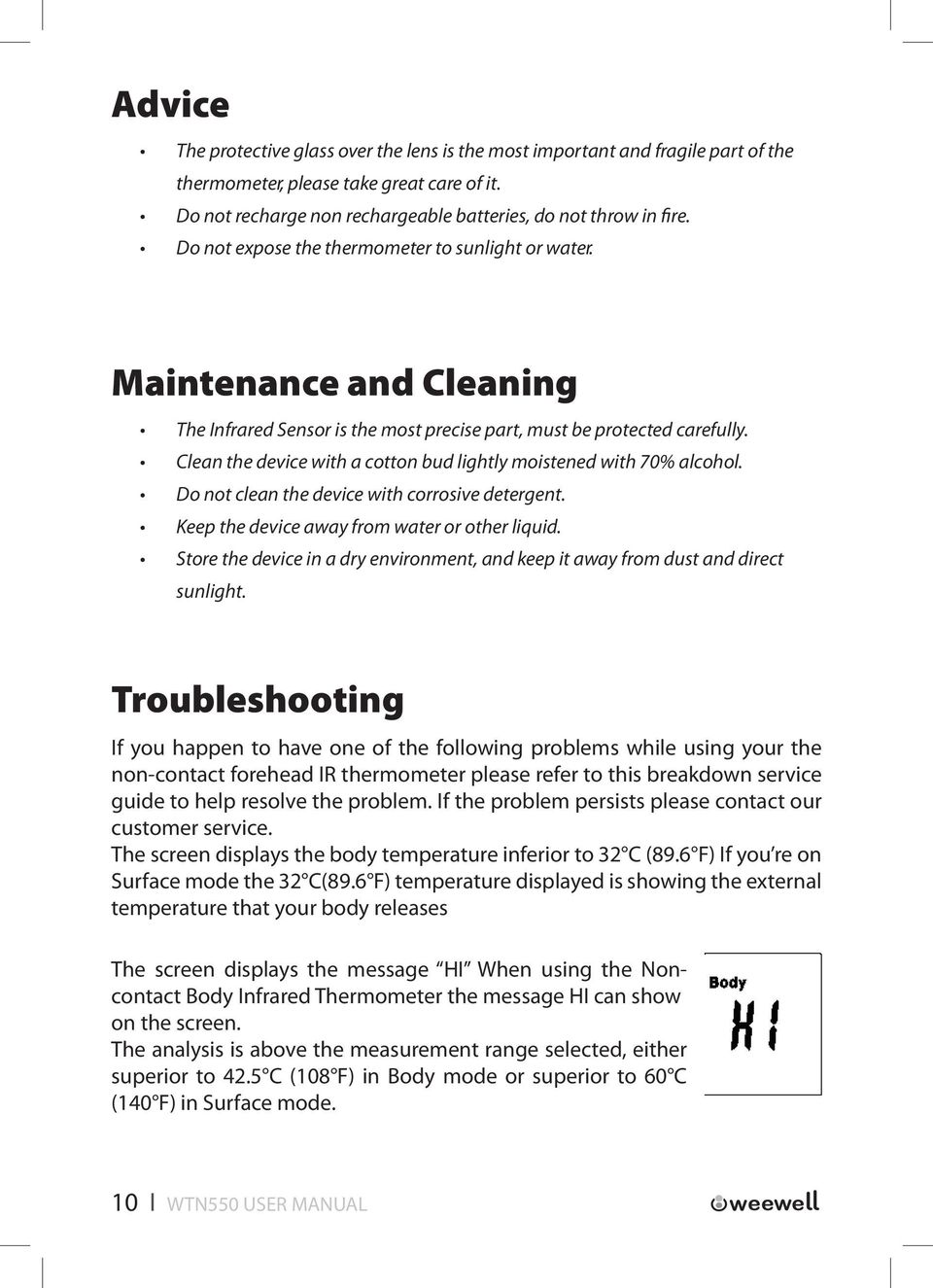 Clean the device with a cotton bud lightly moistened with 70% alcohol. Do not clean the device with corrosive detergent. Keep the device away from water or other liquid.