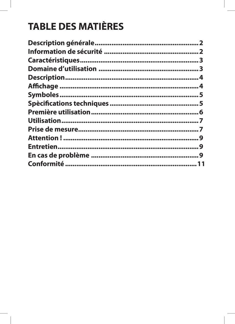 ..4 Symboles...5 Spècifications techniques...5 Première utilisation.