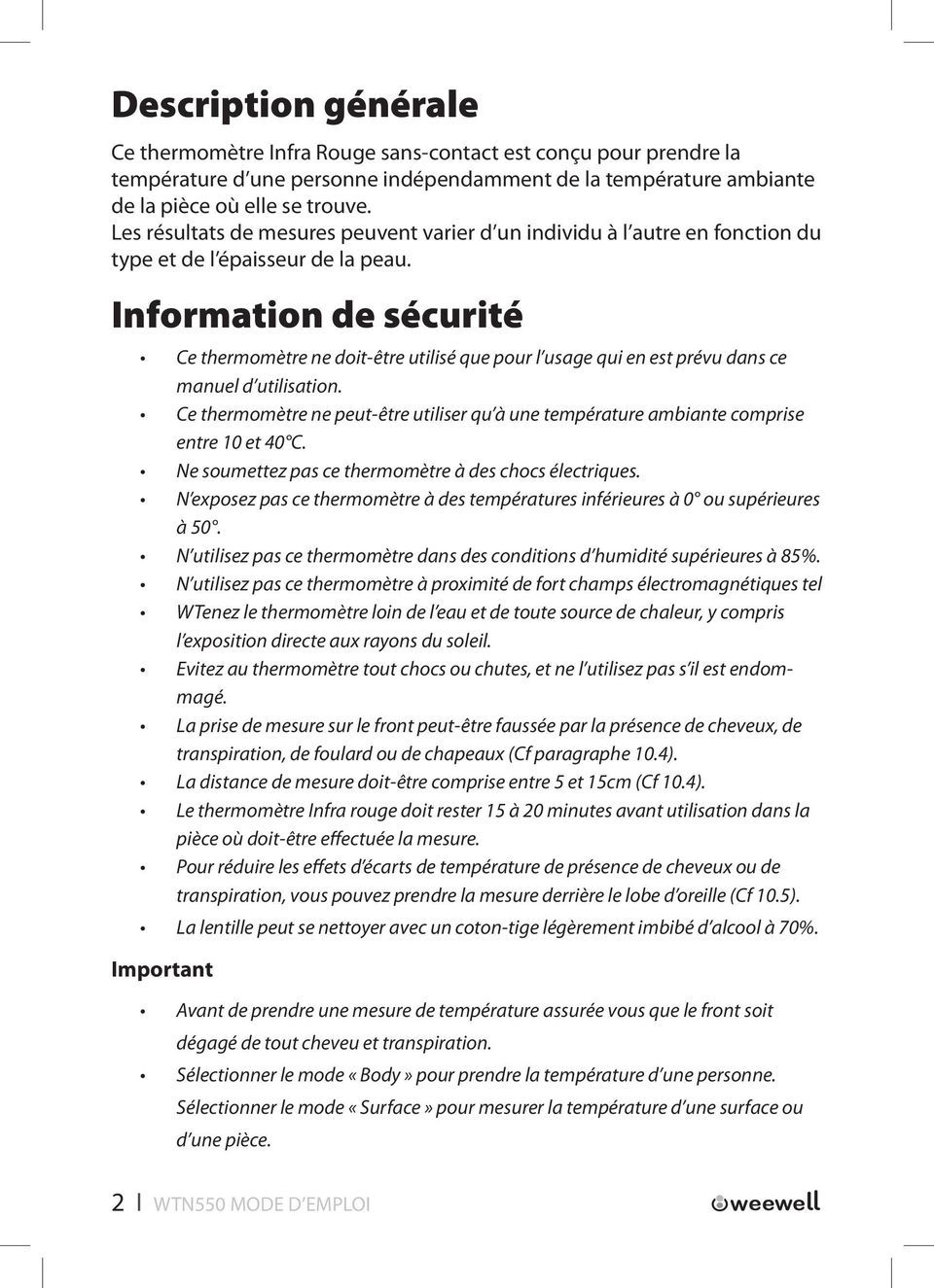 Information de sécurité Ce thermomètre ne doit-être utilisé que pour l usage qui en est prévu dans ce manuel d utilisation.