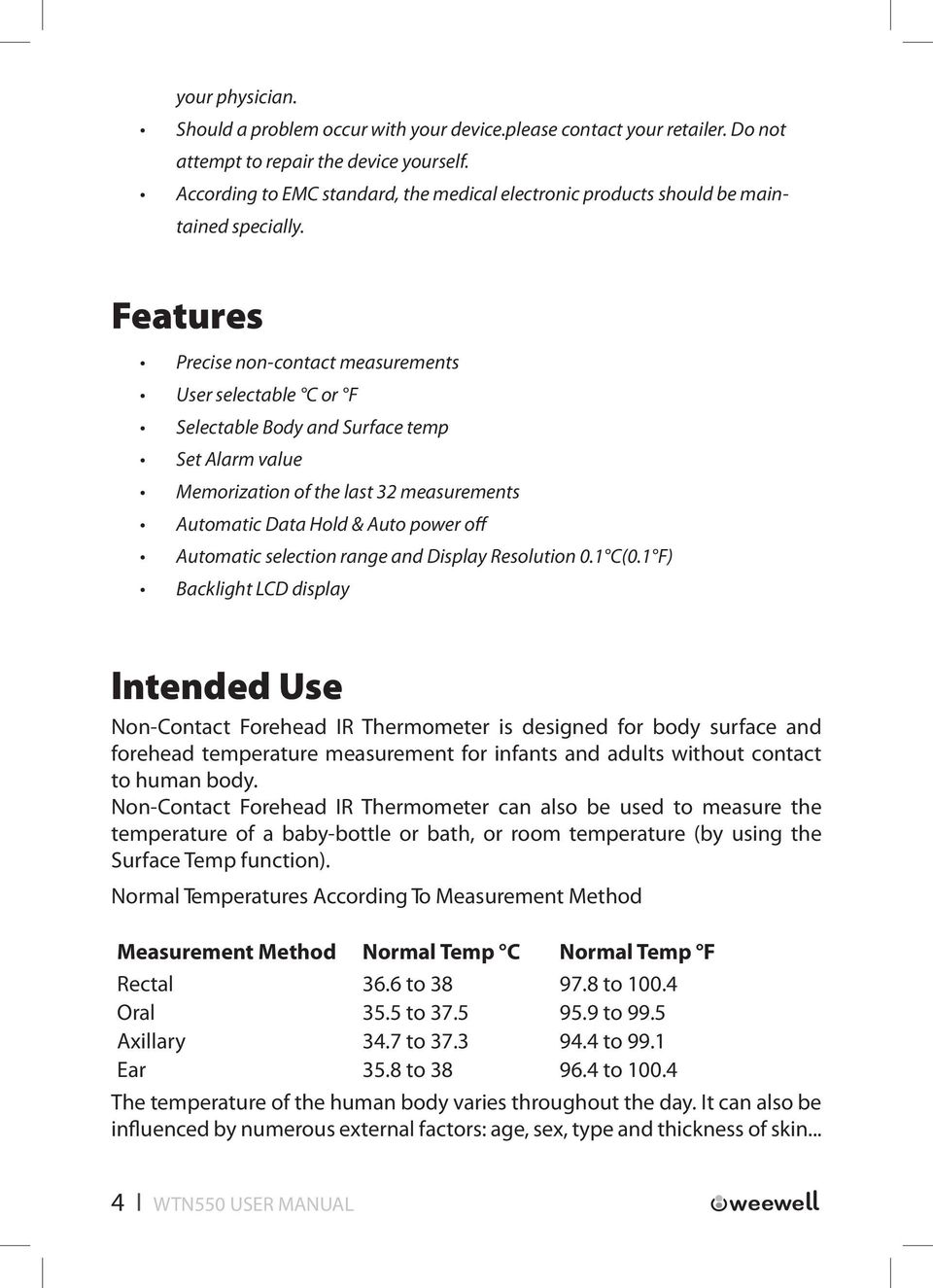 Features Precise non-contact measurements User selectable C or F Selectable Body and Surface temp Set Alarm value Memorization of the last 32 measurements Automatic Data Hold & Auto power off