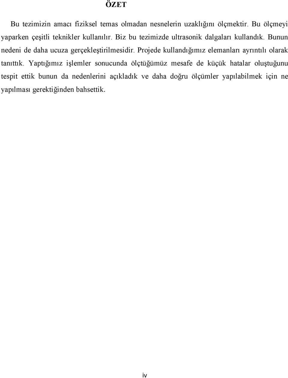 Bunun nedeni de daha ucuza gerçekleģtirilmesidir. Projede kullandığımız elemanları ayrıntılı olarak tanıttık.