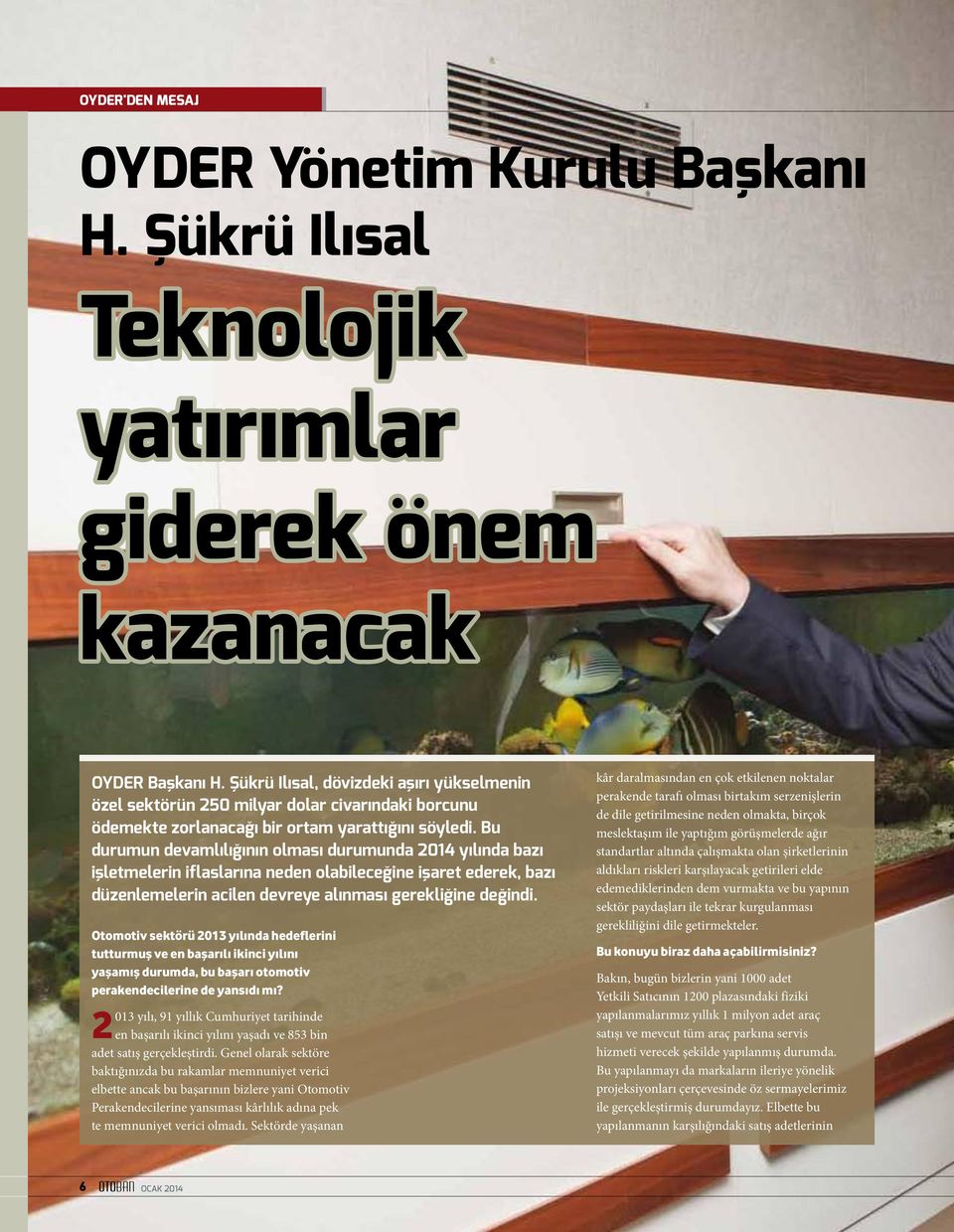 Bu durumun devamlılığının olması durumunda 2014 yılında bazı işletmelerin iflaslarına neden olabileceğine işaret ederek, bazı düzenlemelerin acilen devreye alınması gerekliğine değindi.