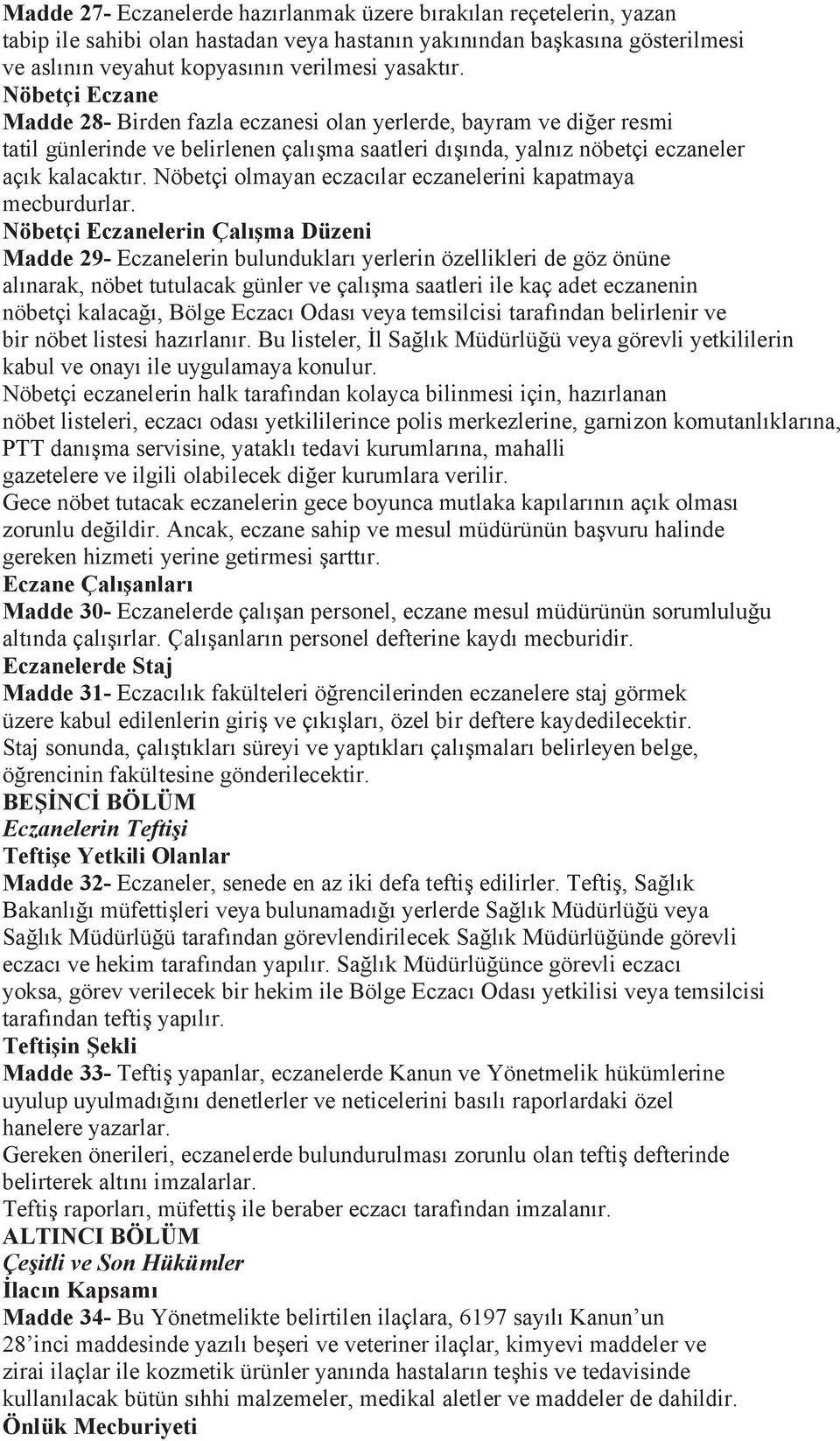 Nöbetçi olmayan eczacılar eczanelerini kapatmaya mecburdurlar.