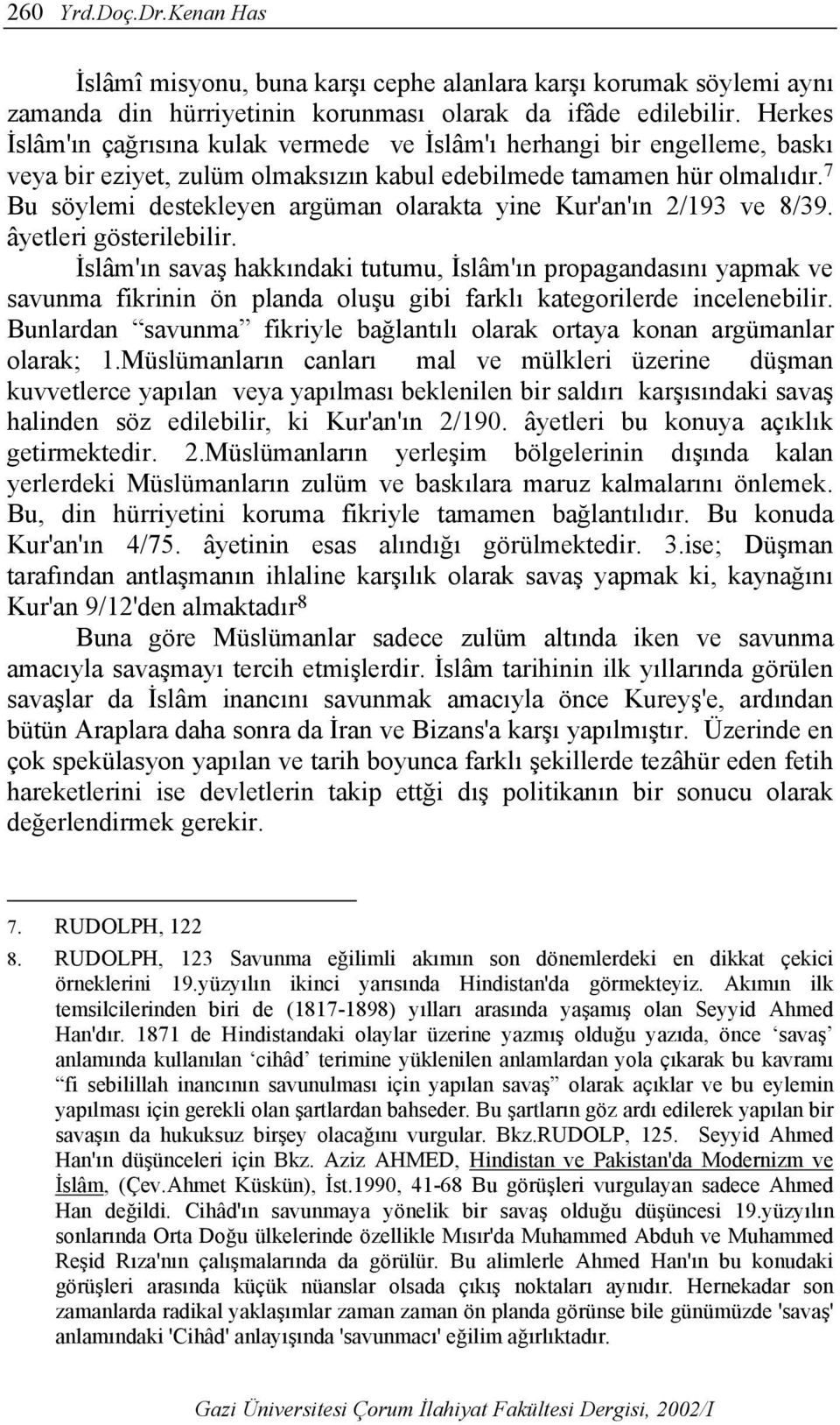 7 Bu söylemi destekleyen argüman olarakta yine Kur'an'ın 2/193 ve 8/39. âyetleri gösterilebilir.