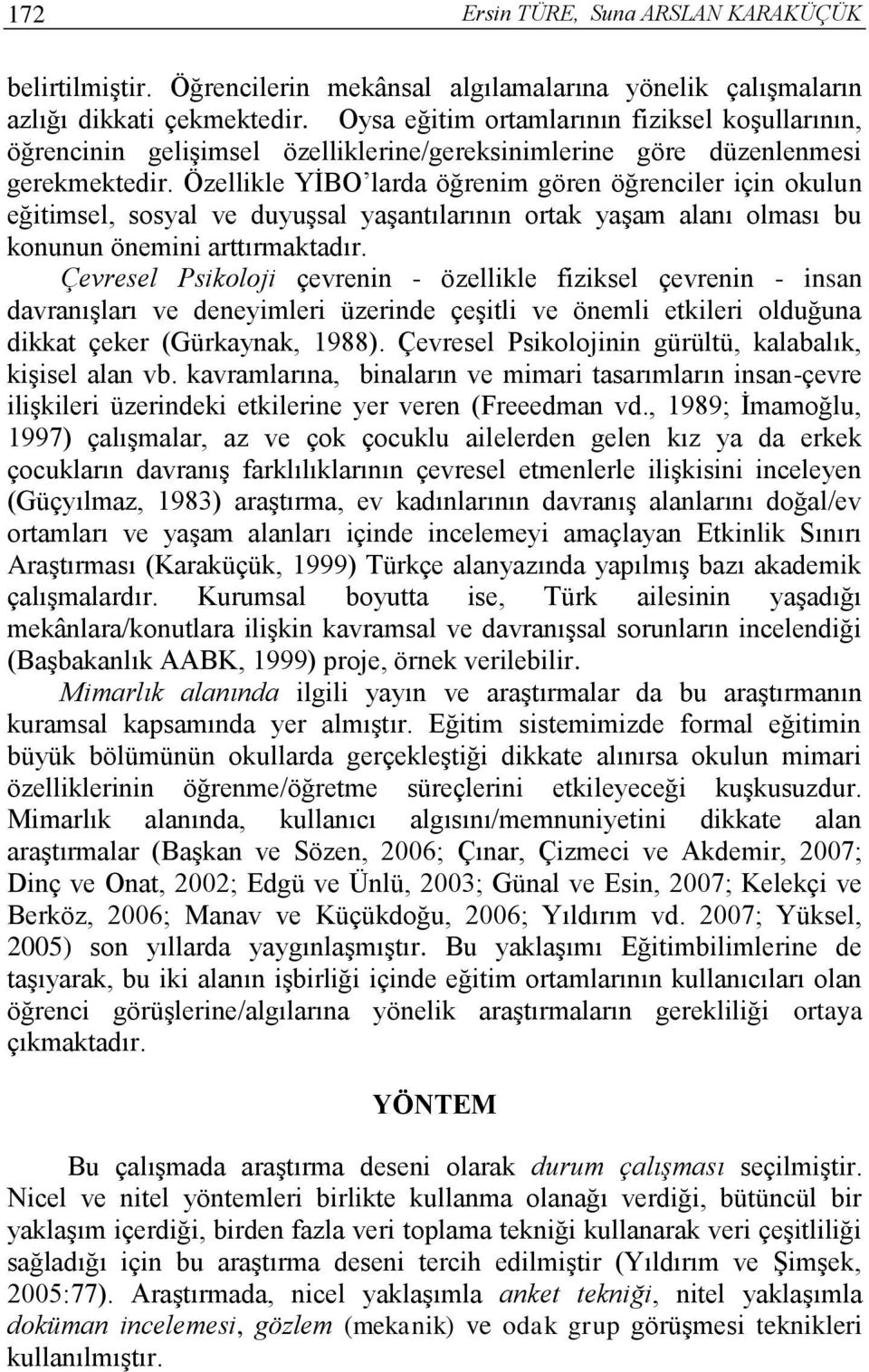 Özellikle YİBO larda öğrenim gören öğrenciler için okulun eğitimsel, sosyal ve duyuşsal yaşantılarının ortak yaşam alanı olması bu konunun önemini arttırmaktadır.