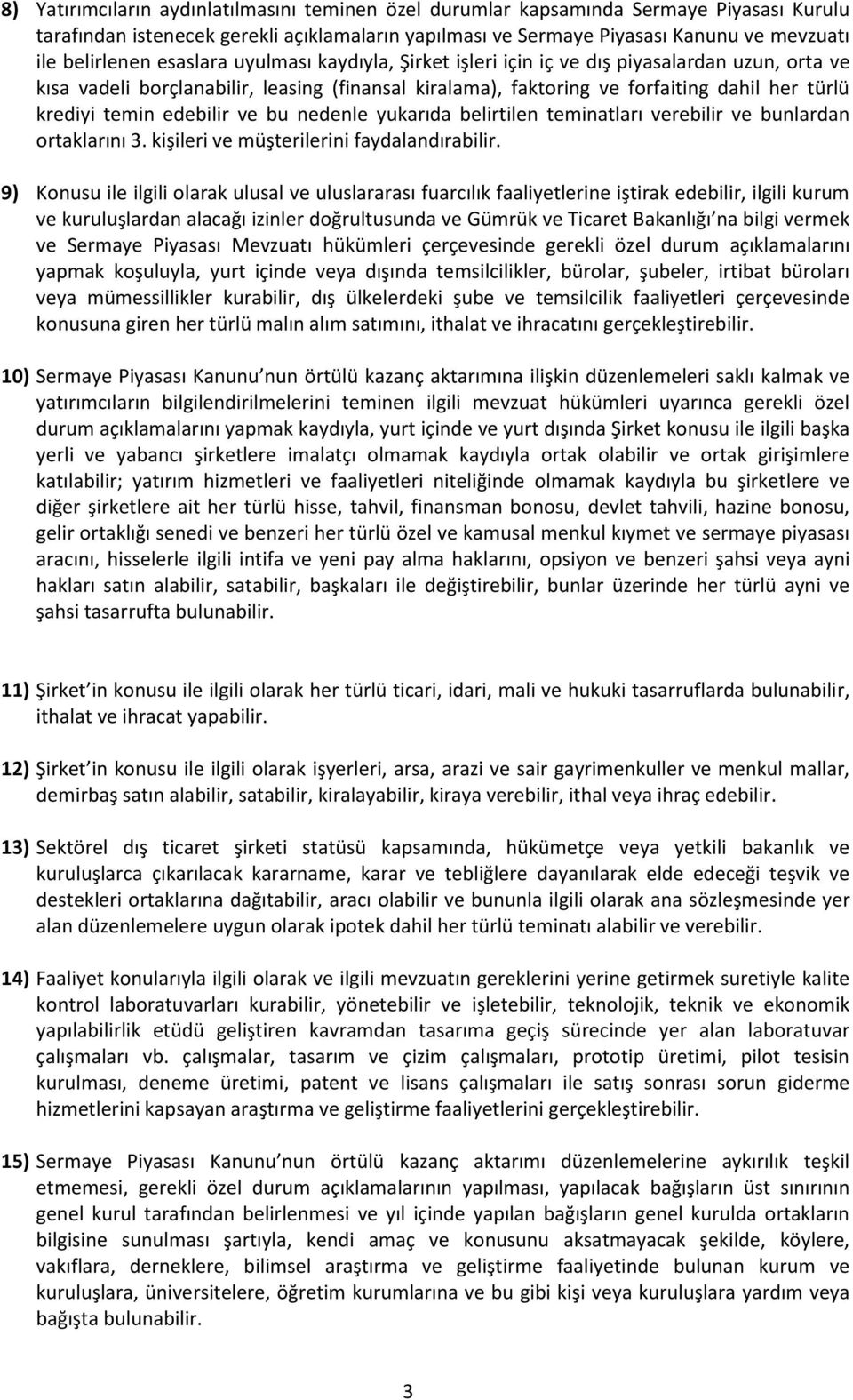 edebilir ve bu nedenle yukarıda belirtilen teminatları verebilir ve bunlardan ortaklarını 3. kişileri ve müşterilerini faydalandırabilir.