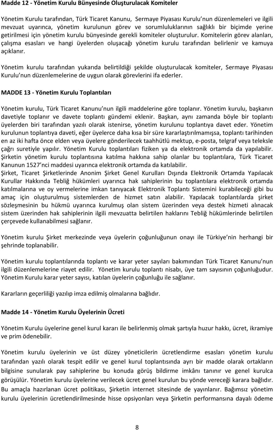 Komitelerin görev alanları, çalışma esasları ve hangi üyelerden oluşacağı yönetim kurulu tarafından belirlenir ve kamuya açıklanır.