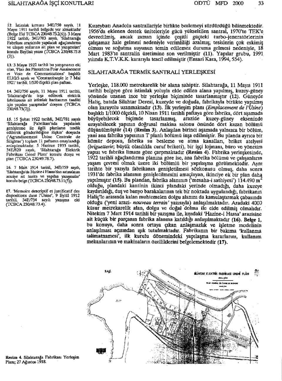 3 Mayıs 1922 tarihli bu yazışmanın eki oları, 'Plan des Plantations Pour Assainement et Voie de Communications' başlıklı EU/2/3 sayılı ve 'Constantinople le 7 Mai 1921' tarihli, 1/500 ölçekli plan