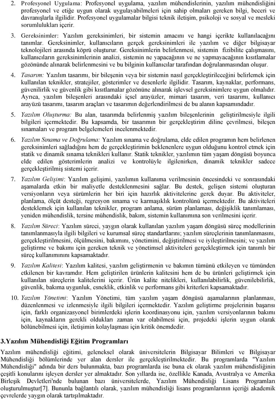 Gereksinimler: Yazılım gereksinimleri, bir sistemin amacını ve hangi içerikte kullanılacağını tanımlar.