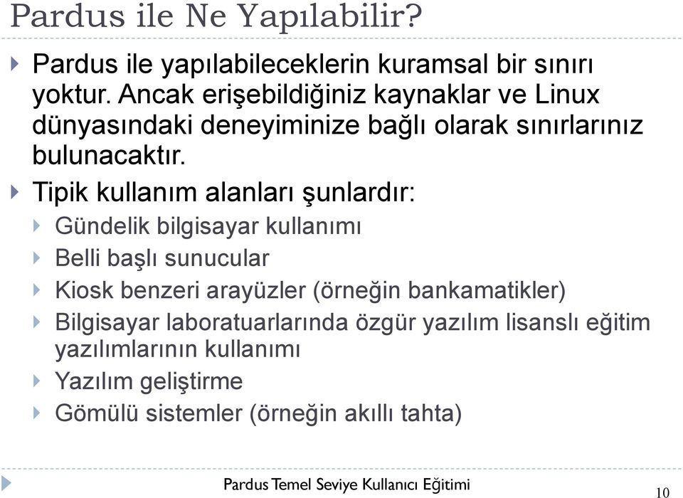 Tipik kullanım alanları şunlardır: Gündelik bilgisayar kullanımı Belli başlı sunucular Kiosk benzeri arayüzler