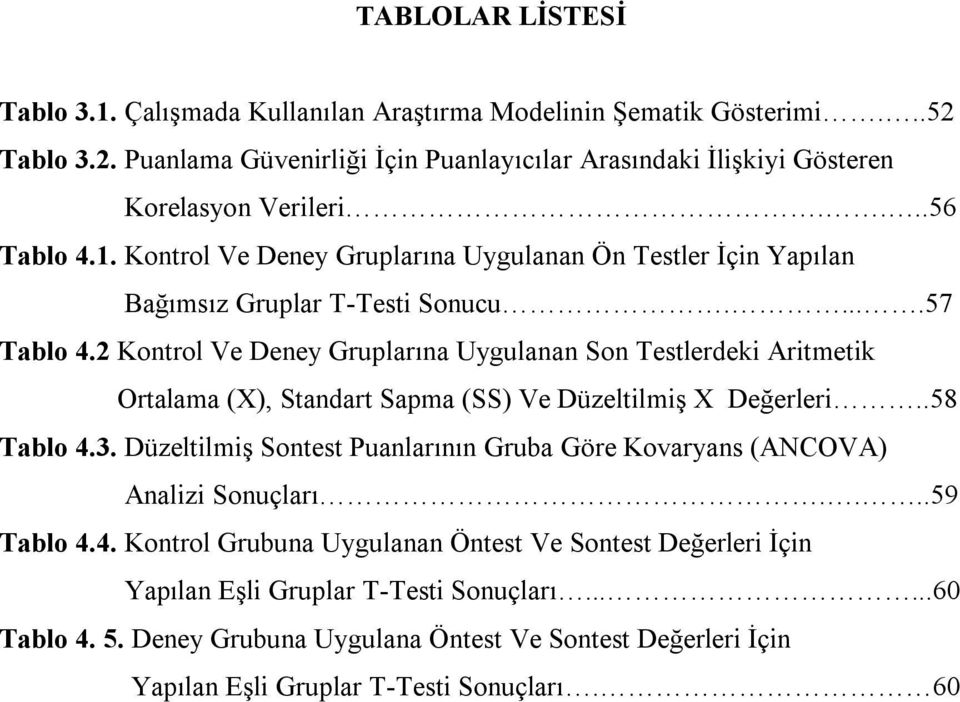 2 Kontrol Ve Deney Gruplarına Uygulanan Son Testlerdeki Aritmetik Ortalama (X), Standart Sapma (SS) Ve Düzeltilmiş X Değerleri..58 Tablo 4.3.