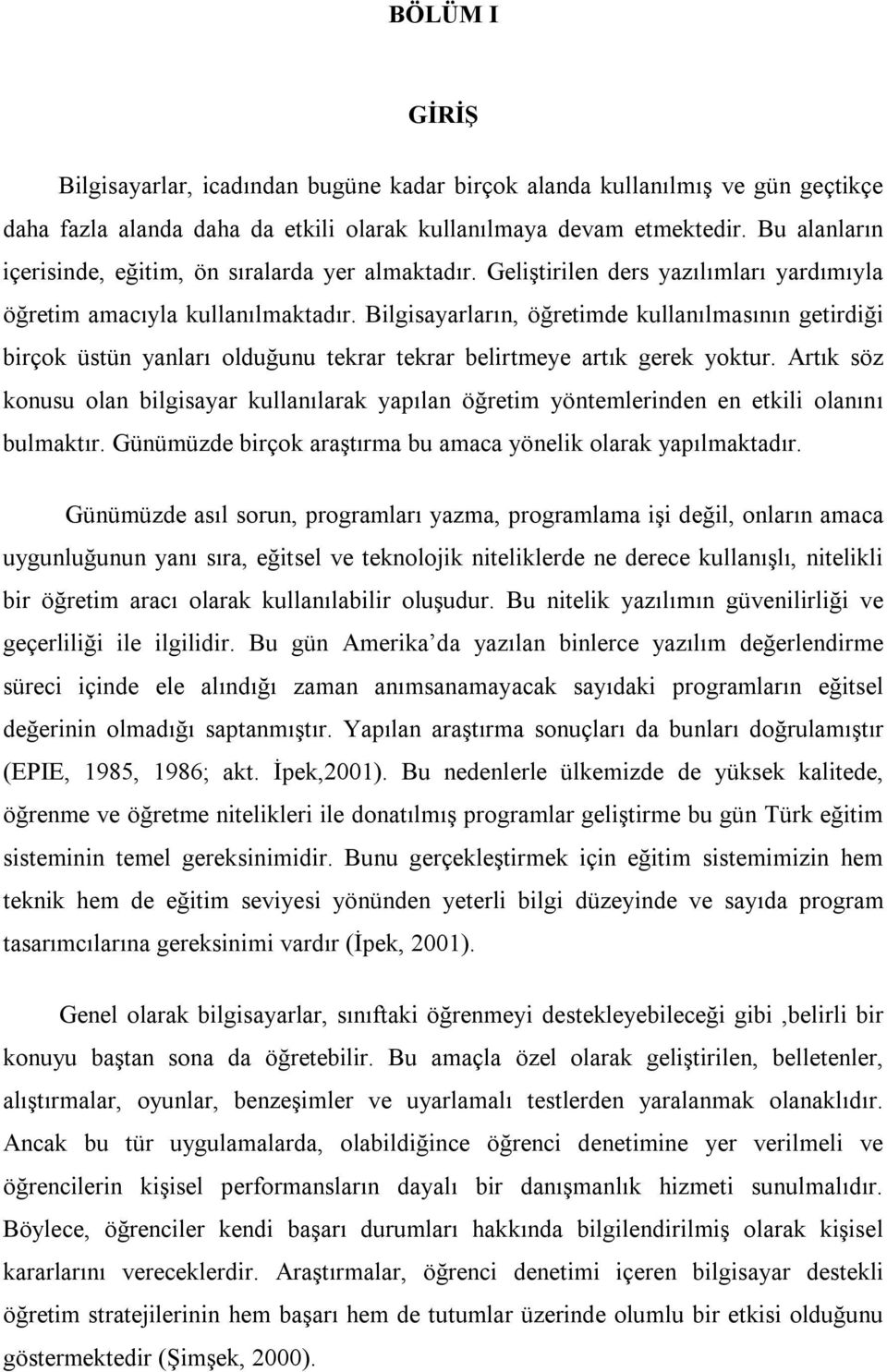 Bilgisayarların, öğretimde kullanılmasının getirdiği birçok üstün yanları olduğunu tekrar tekrar belirtmeye artık gerek yoktur.