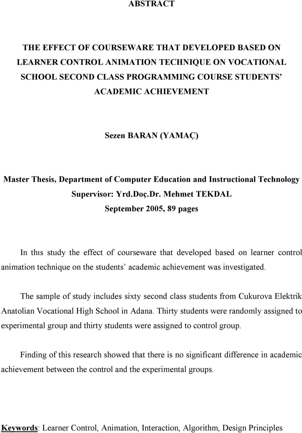 Mehmet TEKDAL September 2005, 89 pages In thıs study the effect of courseware that developed based on learner control animation technique on the students academic achievement was investigated.