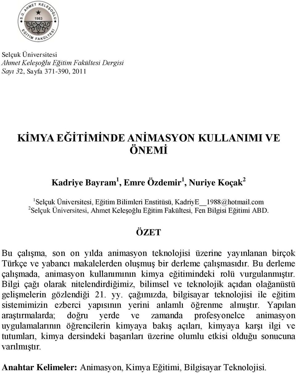 ÖZET Bu çalışma, son on yılda animasyon teknolojisi üzerine yayınlanan birçok Türkçe ve yabancı makalelerden oluşmuş bir derleme çalışmasıdır.