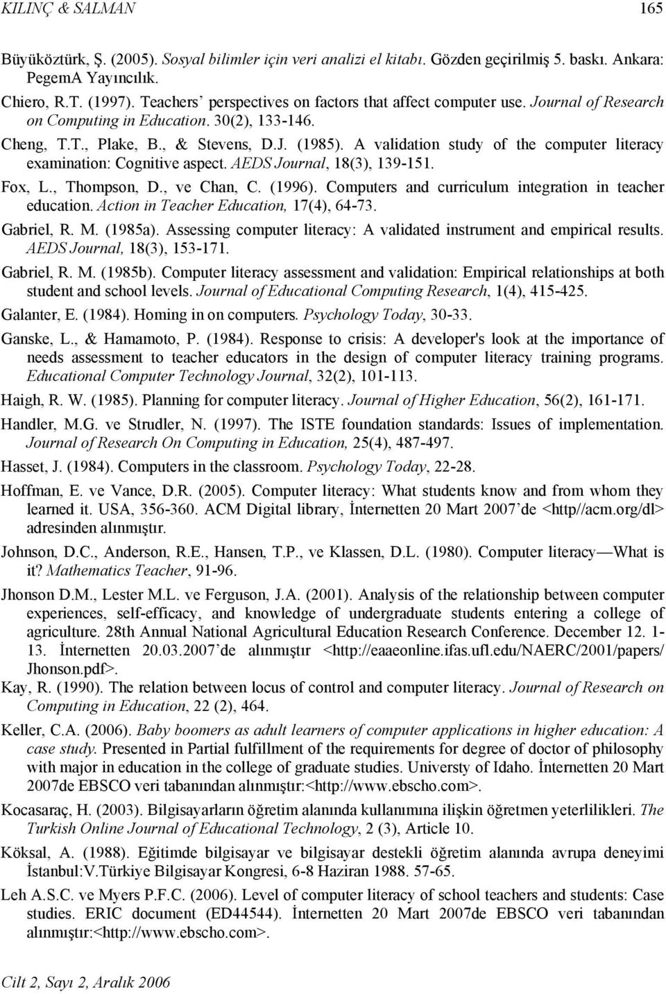A validation study of the computer literacy examination: Cognitive aspect. AEDS Journal, 18(3), 139-151. Fox, L., Thompson, D., ve Chan, C. (1996).