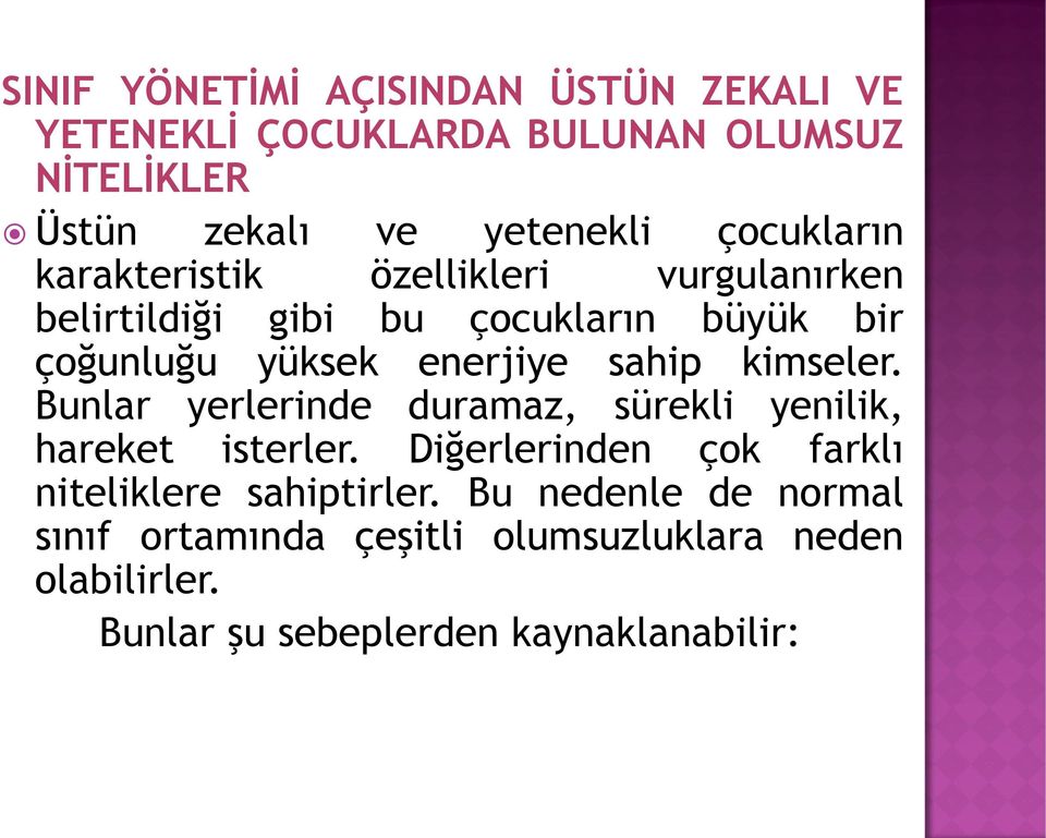 sahip kimseler. Bunlar yerlerinde duramaz, sürekli yenilik, hareket isterler.