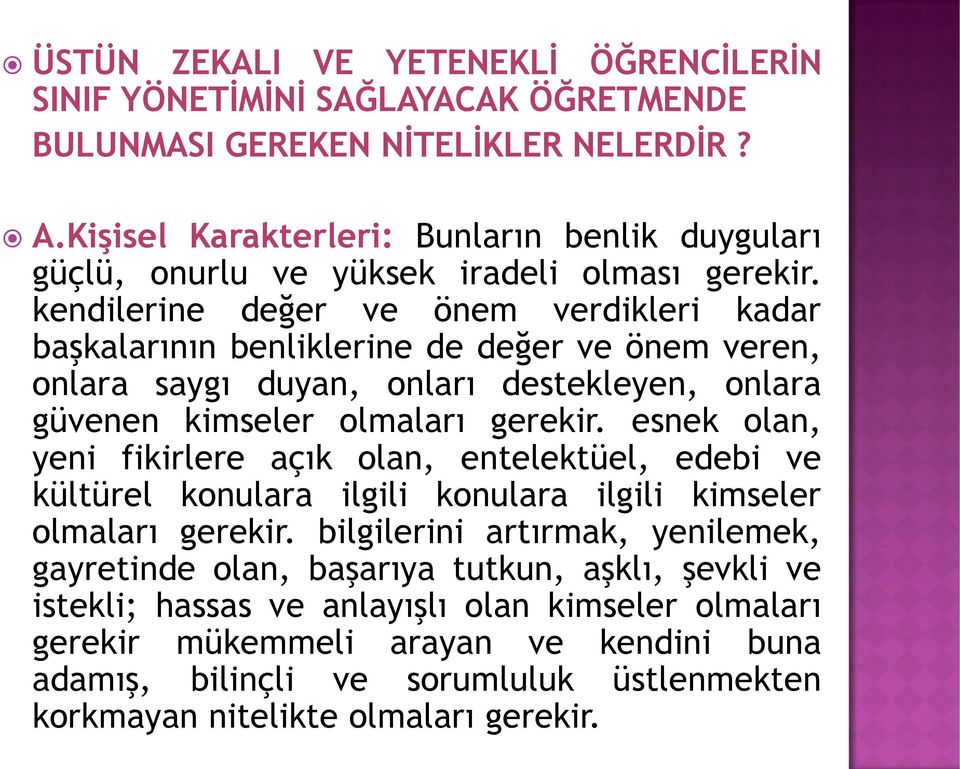 kendilerine değer ve önem verdikleri kadar başkalarının benliklerine de değer ve önem veren, onlara saygı duyan, onları destekleyen, onlara güvenen kimseler olmaları gerekir.