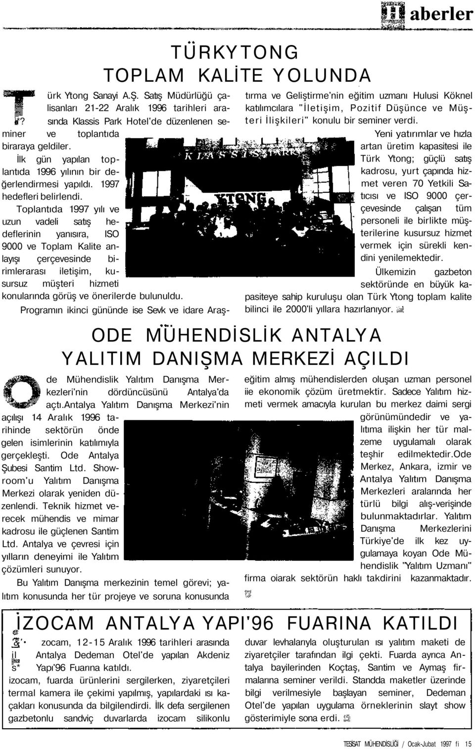 Toplantıda 1997 yılı ve uzun vadeli satış hedeflerinin yanısıra, ISO 9000 ve Toplam Kalite anlayışı çerçevesinde birimlerarası iletişim, kusursuz müşteri hizmeti konularında görüş ve önerilerde