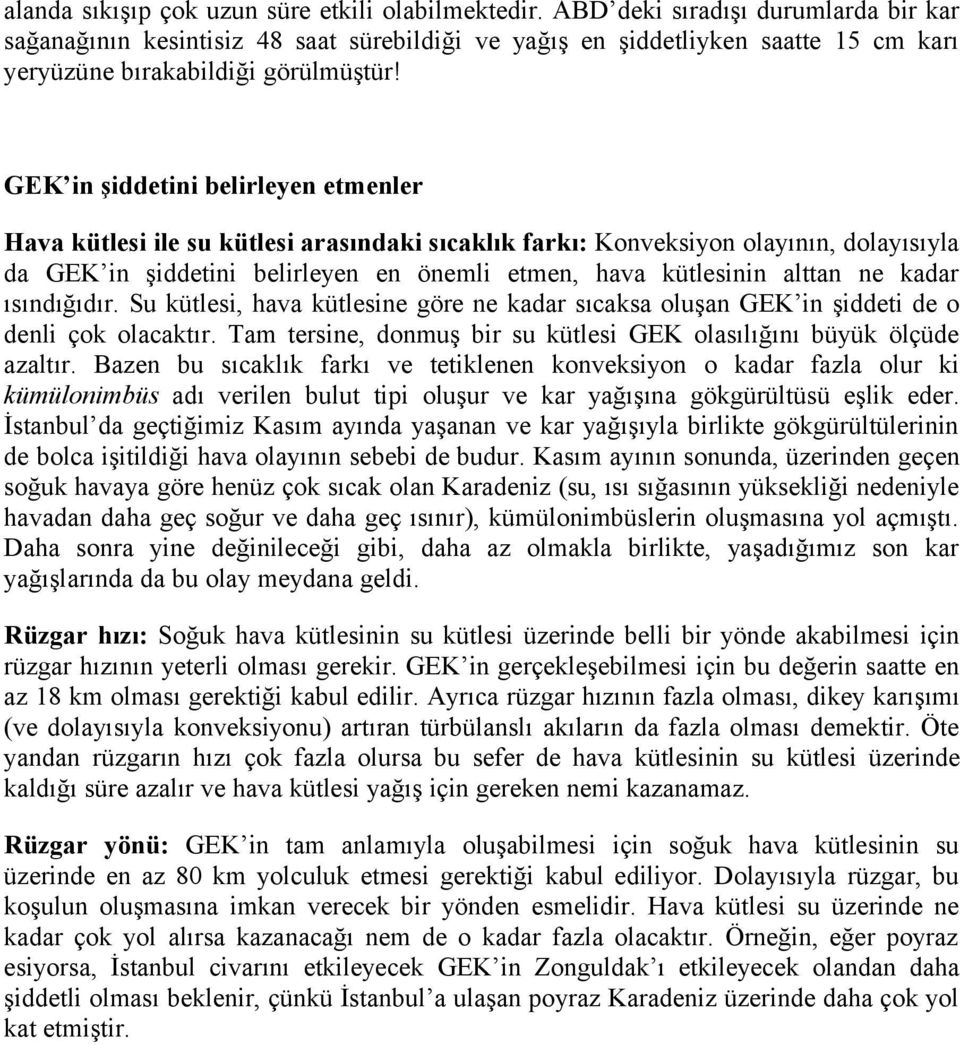 GEK in şiddetini belirleyen etmenler Hava kütlesi ile su kütlesi arasındaki sıcaklık farkı: Konveksiyon olayının, dolayısıyla da GEK in şiddetini belirleyen en önemli etmen, hava kütlesinin alttan ne