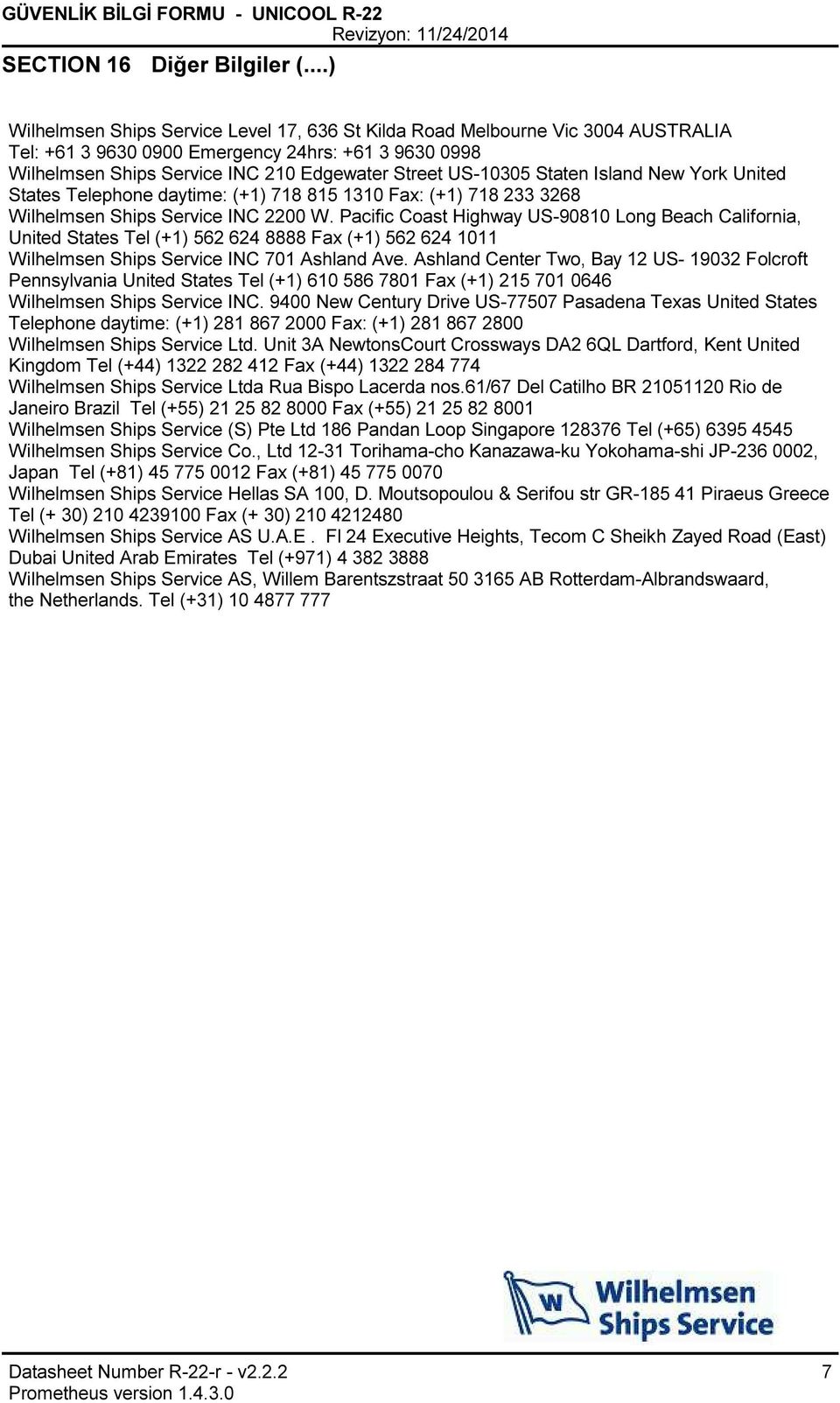 Staten Island New York United States Telephone daytime: (+1) 718 815 1310 Fax: (+1) 718 233 3268 Wilhelmsen Ships Service INC 2200 W.