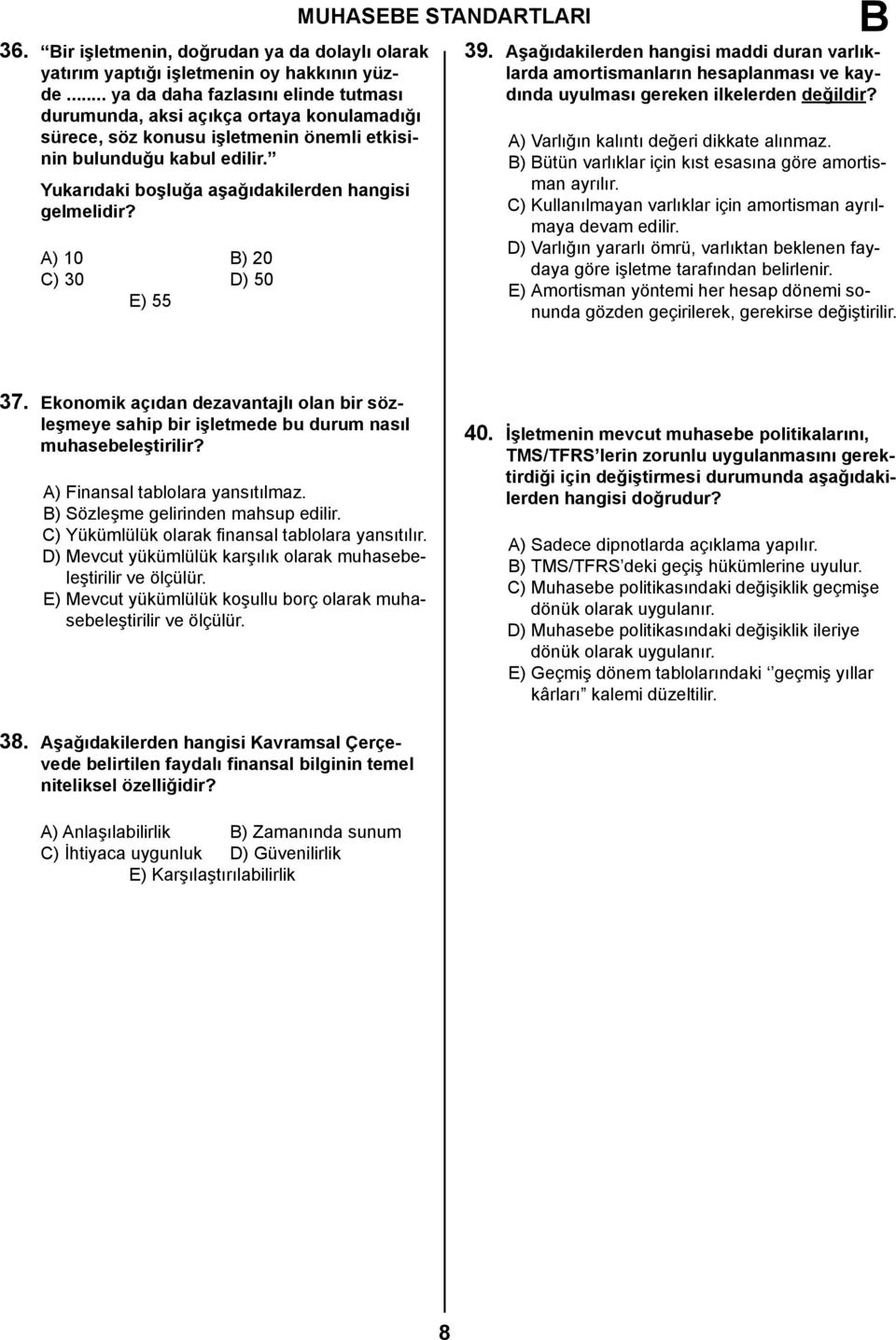 Yukarıdaki boşluğa aşağıdakilerden hangisi gelmelidir? A) 10 ) 20 C) 30 D) 50 E) 55 MUHASEE STANDARTLARI 39.