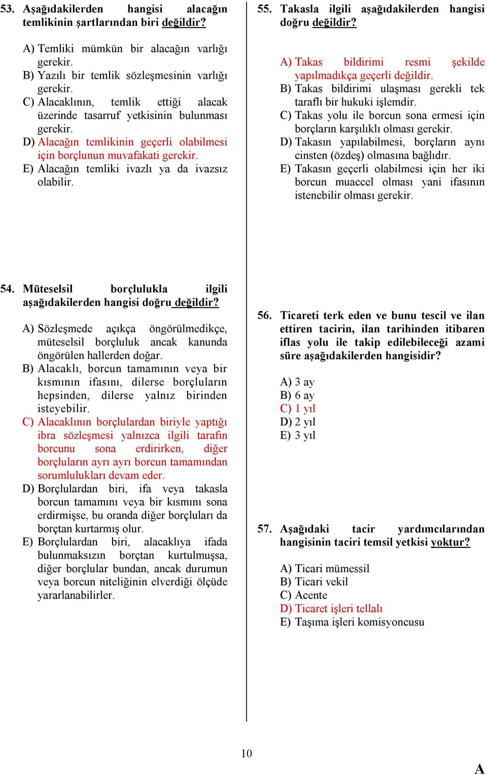 E) lacağın temliki ivazlı ya da ivazsız olabilir. 55. Takasla ilgili aşağıdakilerden hangisi doğru değildir? ) Takas bildirimi resmi şekilde yapılmadıkça geçerli değildir.