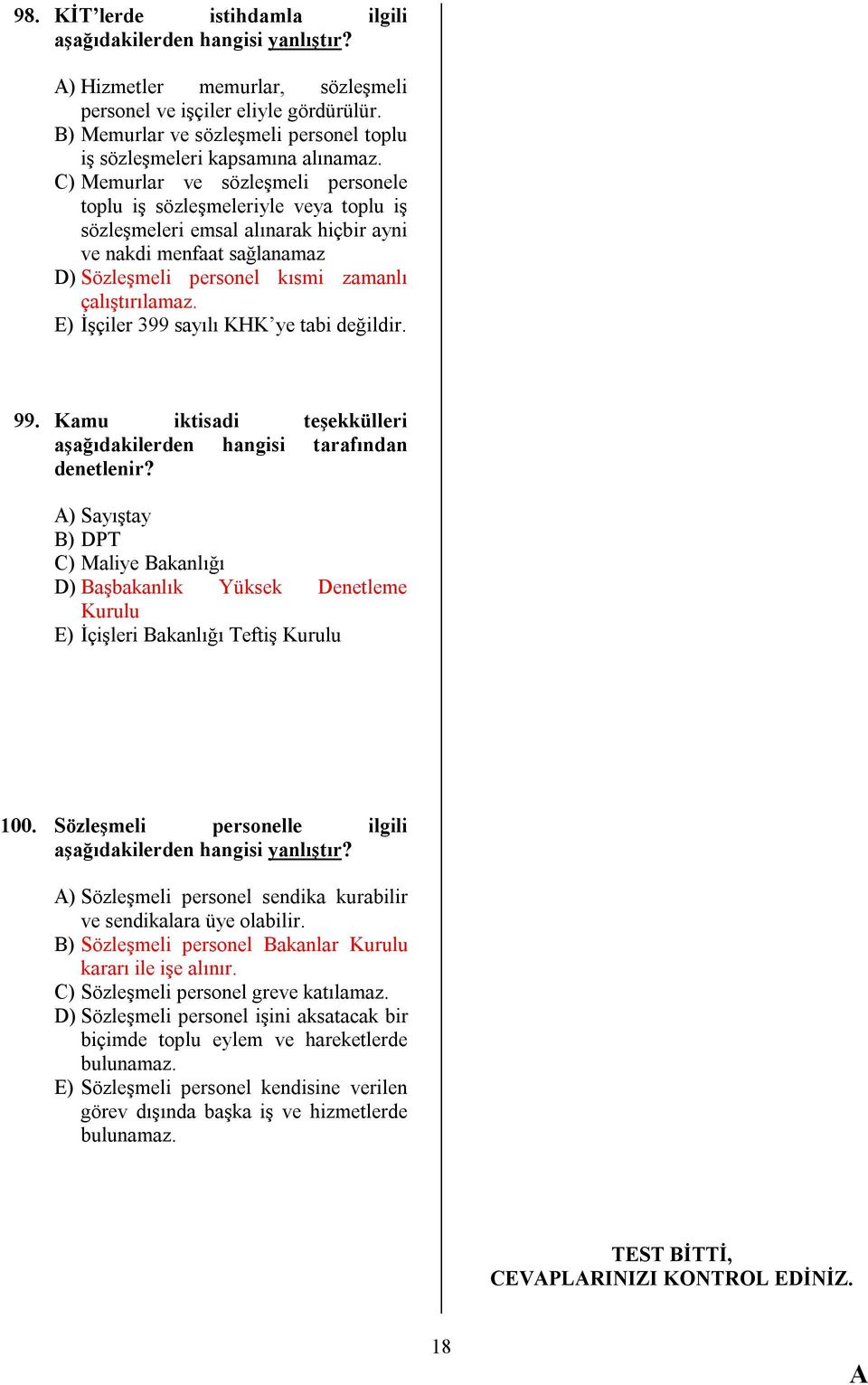 C) Memurlar ve sözleşmeli personele toplu iş sözleşmeleriyle veya toplu iş sözleşmeleri emsal alınarak hiçbir ayni ve nakdi menfaat sağlanamaz D) Sözleşmeli personel kısmi zamanlı çalıştırılamaz.