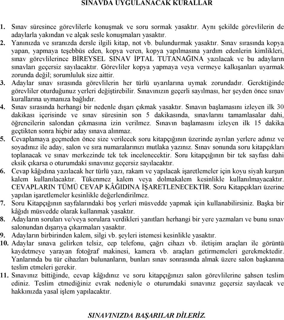 Sınav sırasında kopya yapan, yapmaya teşebbüs eden, kopya veren, kopya yapılmasına yardım edenlerin kimlikleri, sınav görevlilerince BİREYSEL SINV İPTL TUTNĞIN yazılacak ve bu adayların sınavları