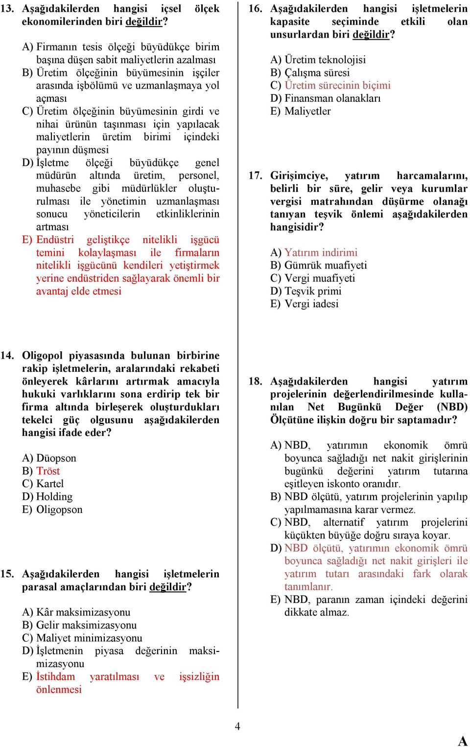 girdi ve nihai ürünün taşınması için yapılacak maliyetlerin üretim birimi içindeki payının düşmesi D) İşletme ölçeği büyüdükçe genel müdürün altında üretim, personel, muhasebe gibi müdürlükler