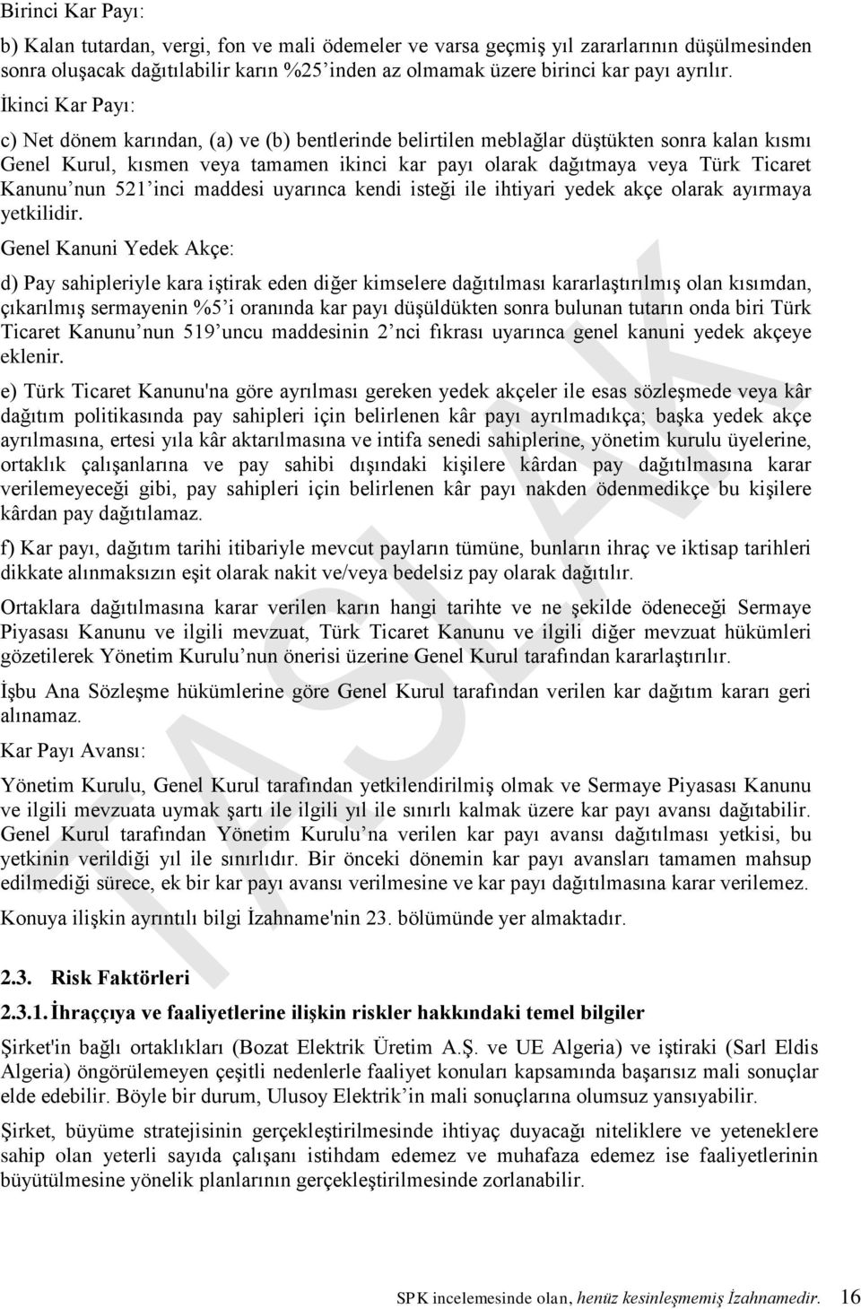 Kanunu nun 521 inci maddesi uyarınca kendi isteği ile ihtiyari yedek akçe olarak ayırmaya yetkilidir.