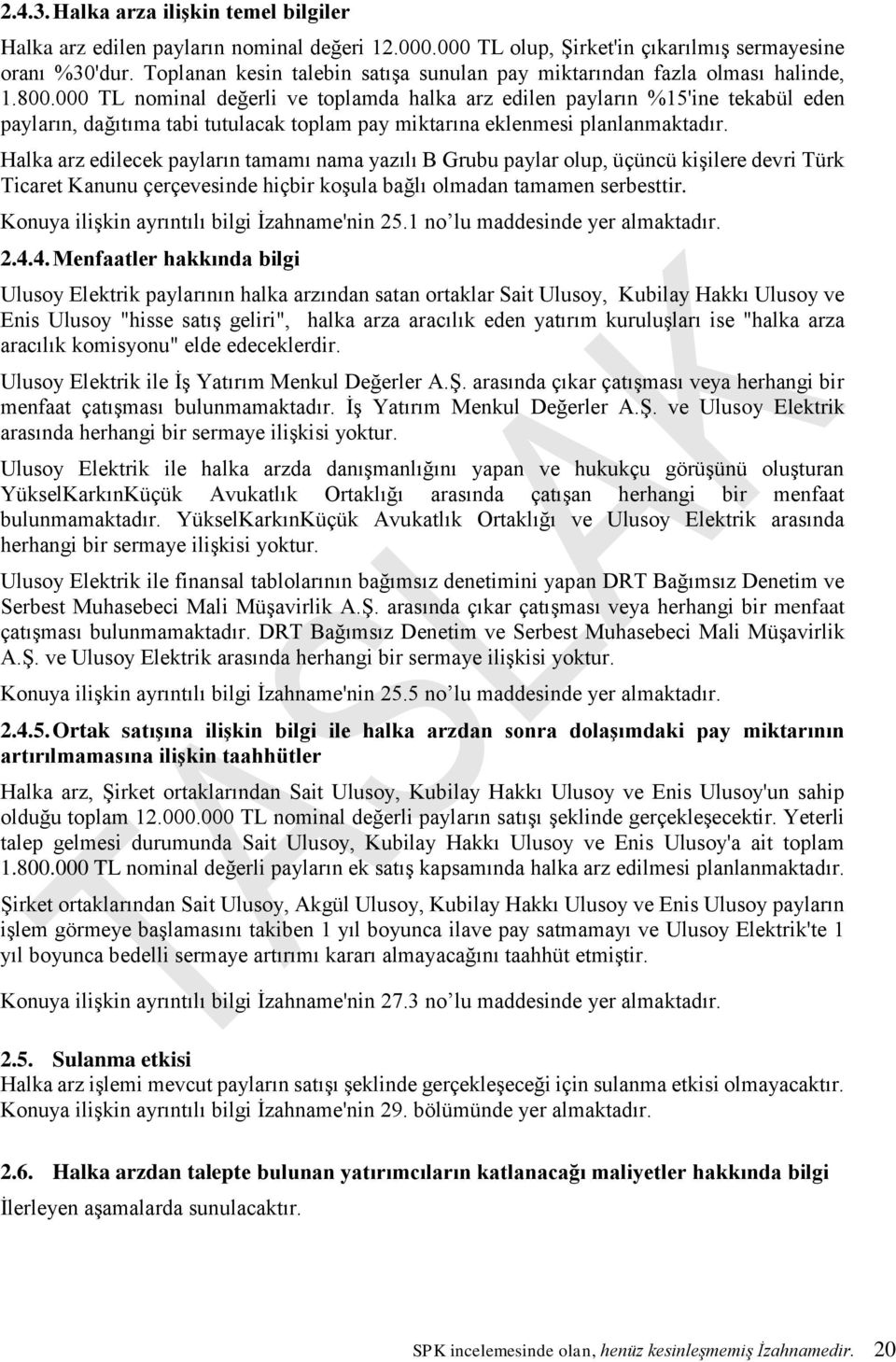 000 TL nominal değerli ve toplamda halka arz edilen payların %15'ine tekabül eden payların, dağıtıma tabi tutulacak toplam pay miktarına eklenmesi planlanmaktadır.